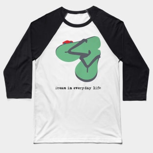 Sandal Jepit Dream In Everyday Life Baseball T-Shirt
